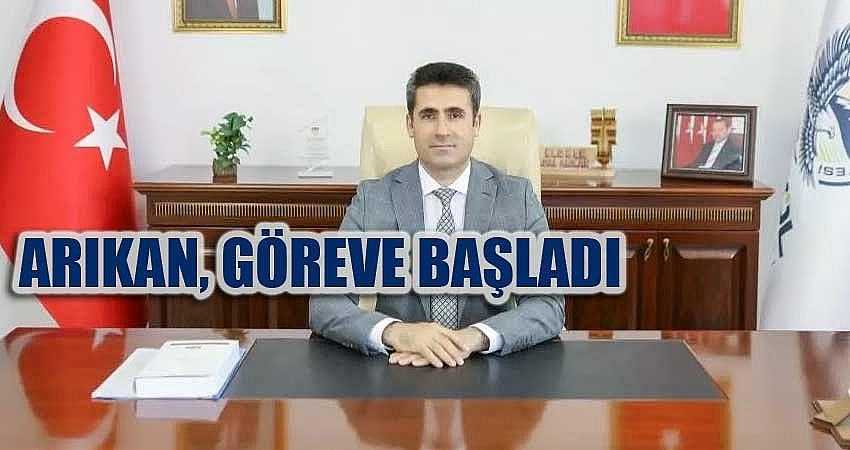 ARIKAN, GÖREVE BAŞLADI