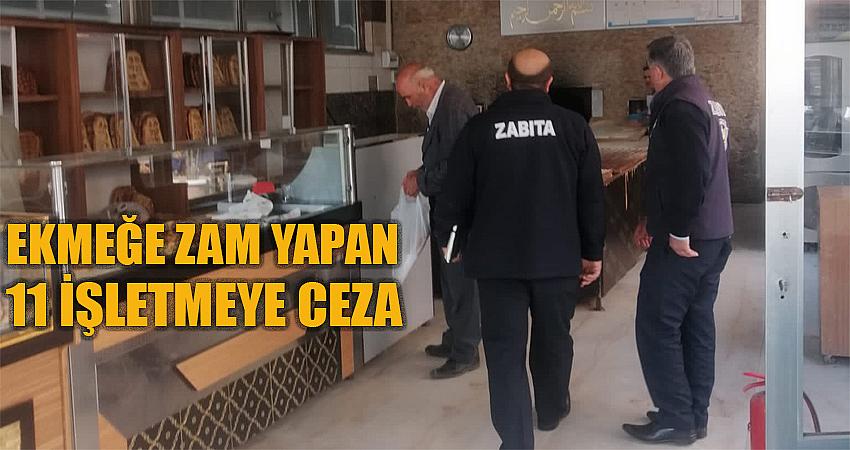 EKMEĞE ZAM YAPAN 11 İŞLETMEYE CEZA