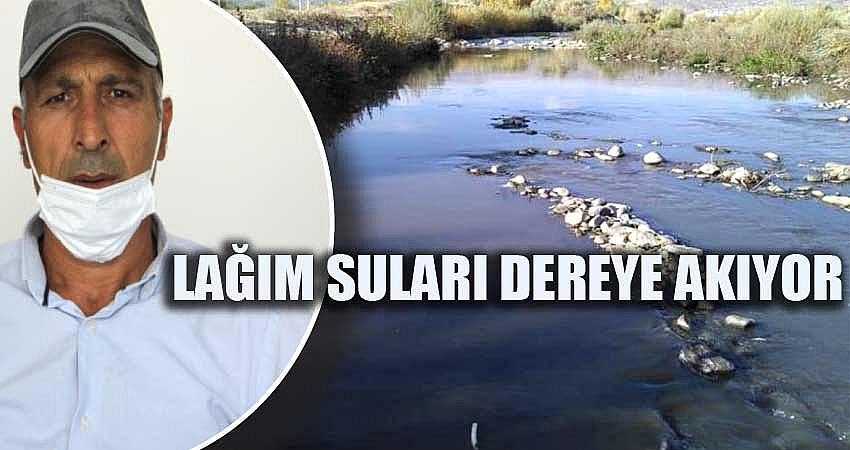 “LAĞIM SULARI DEREYE AKIYOR”