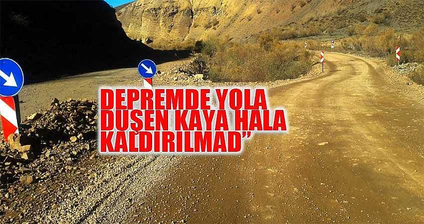 “DEPREMDE YOLA DÜŞEN KAYA HALA KALDIRILMADI”