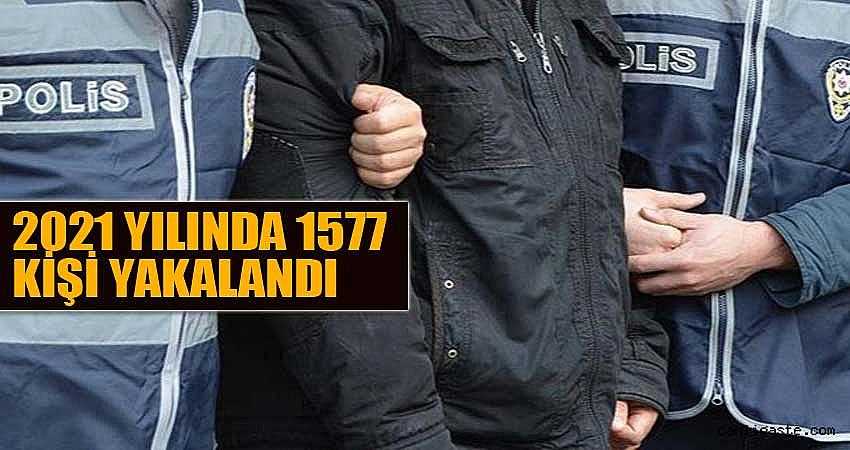 2021 YILINDA 1577 KİŞİ YAKALANDI